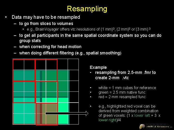 Resampling • Data may have to be resampled – to go from slices to