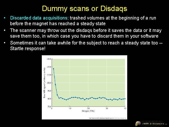 Dummy scans or Disdaqs • Discarded data acquisitions: trashed volumes at the beginning of