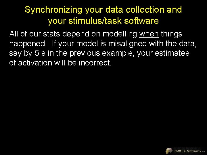 Synchronizing your data collection and your stimulus/task software All of our stats depend on