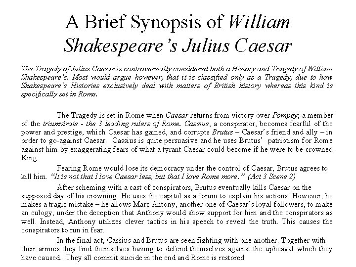 A Brief Synopsis of William Shakespeare’s Julius Caesar The Tragedy of Julius Caesar is
