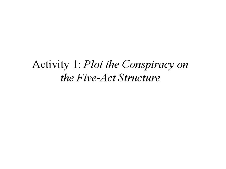 Activity 1: Plot the Conspiracy on the Five-Act Structure 