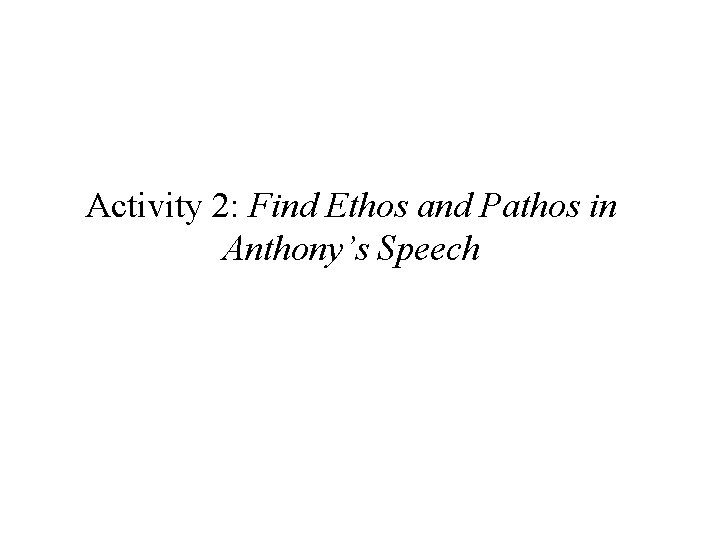 Activity 2: Find Ethos and Pathos in Anthony’s Speech 