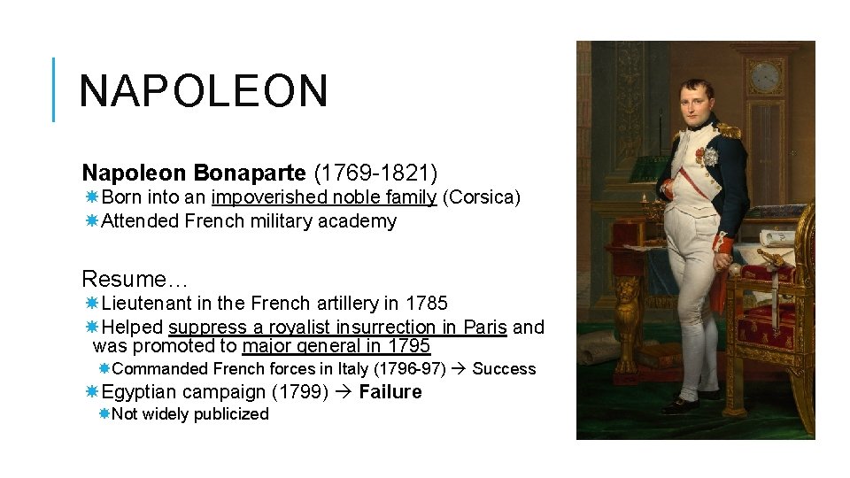 NAPOLEON Napoleon Bonaparte (1769 -1821) Born into an impoverished noble family (Corsica) Attended French