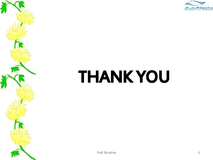 THANK YOU Prof. Roseline 6 