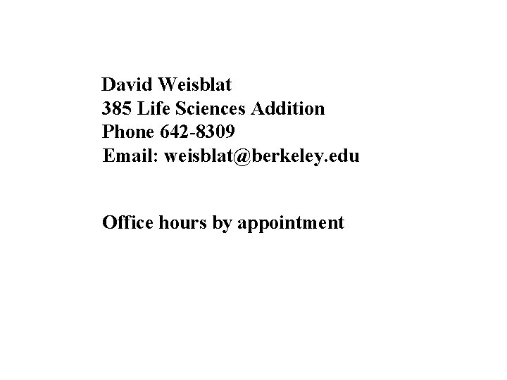 David Weisblat 385 Life Sciences Addition Phone 642 -8309 Email: weisblat@berkeley. edu Office hours