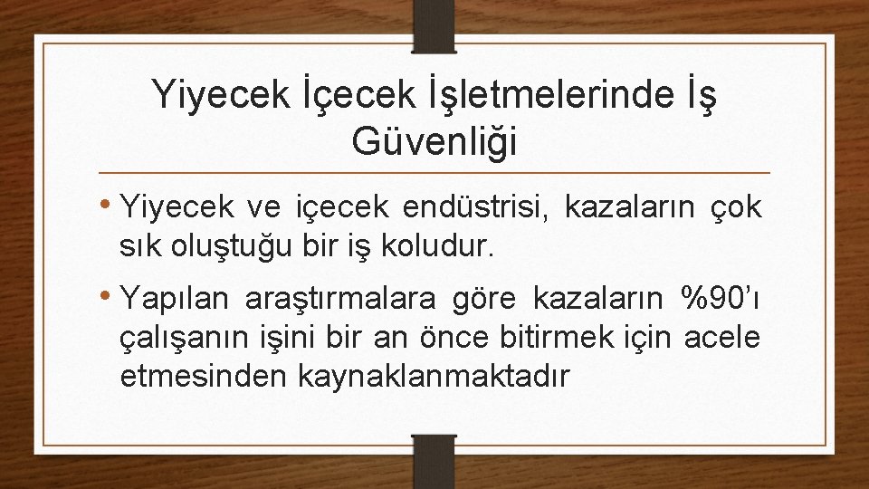 Yiyecek İçecek İşletmelerinde İş Güvenliği • Yiyecek ve içecek endüstrisi, kazaların çok sık oluştuğu