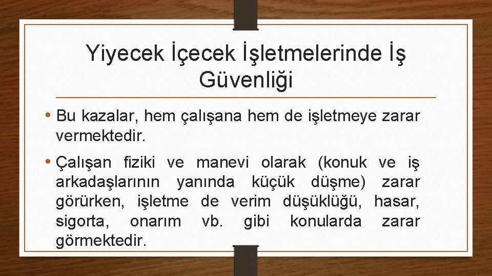 Yiyecek İçecek İşletmelerinde İş Güvenliği • Bu kazalar, hem çalışana hem de işletmeye zarar