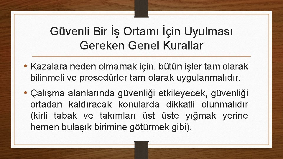 Güvenli Bir İş Ortamı İçin Uyulması Gereken Genel Kurallar • Kazalara neden olmamak için,