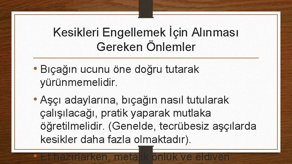 Kesikleri Engellemek İçin Alınması Gereken Önlemler • Bıçağın ucunu öne doğru tutarak yürünmemelidir. •