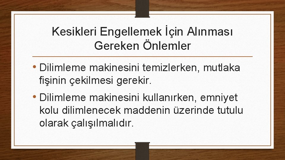 Kesikleri Engellemek İçin Alınması Gereken Önlemler • Dilimleme makinesini temizlerken, mutlaka fişinin çekilmesi gerekir.