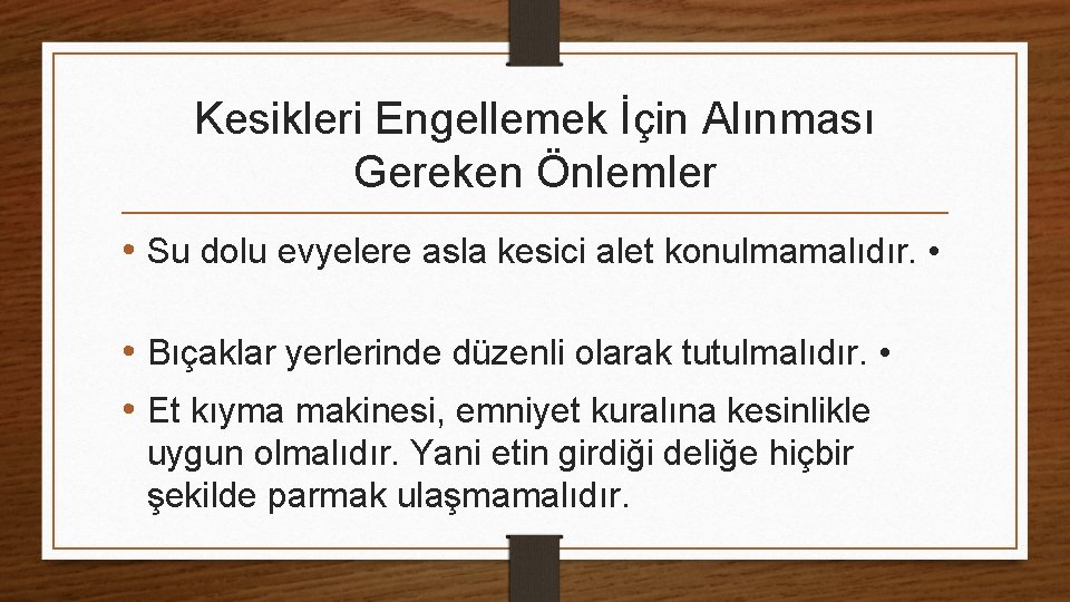 Kesikleri Engellemek İçin Alınması Gereken Önlemler • Su dolu evyelere asla kesici alet konulmamalıdır.