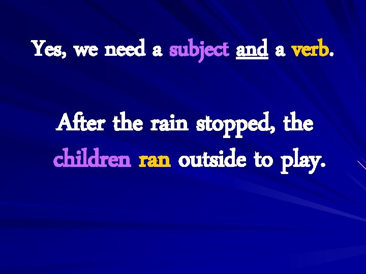 Yes, we need a subject and a verb. After the rain stopped, the children