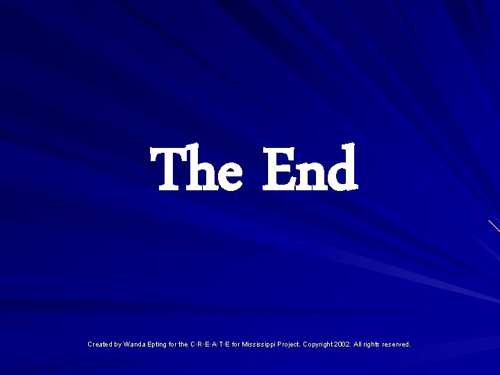 The End Created by Wanda Epting for the C·R·E·A·T·E for Mississippi Project. Copyright 2002.