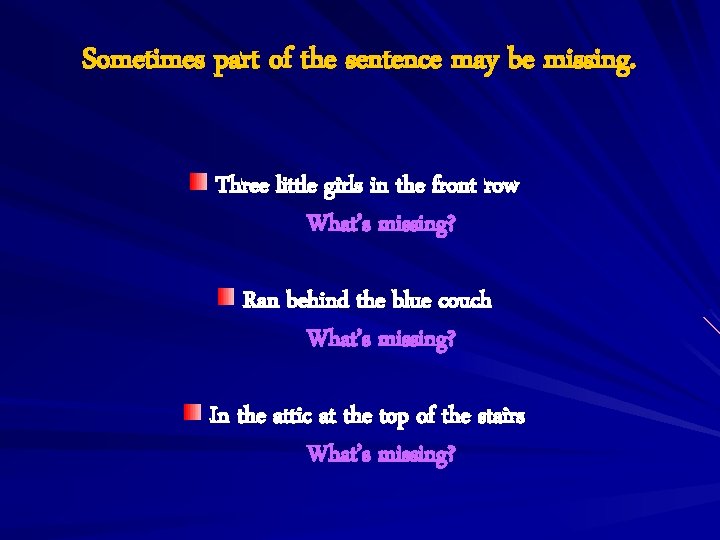 Sometimes part of the sentence may be missing. Three little girls in the front