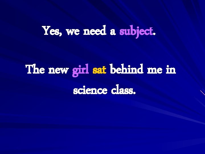 Yes, we need a subject. The new girl sat behind me in science class.