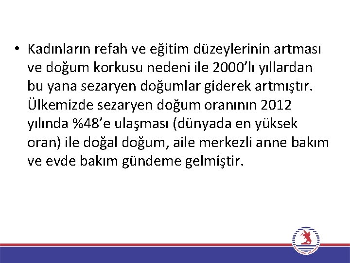  • Kadınların refah ve eğitim düzeylerinin artması ve doğum korkusu nedeni ile 2000’lı