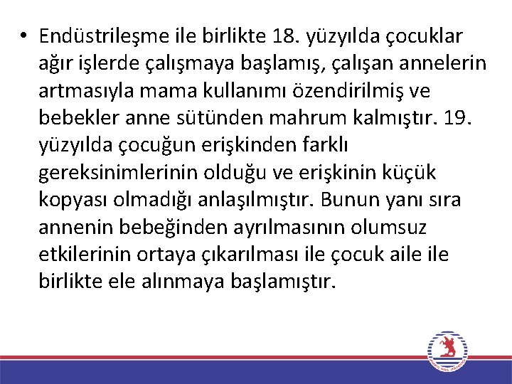  • Endüstrileşme ile birlikte 18. yüzyılda çocuklar ağır işlerde çalışmaya başlamış, çalışan annelerin