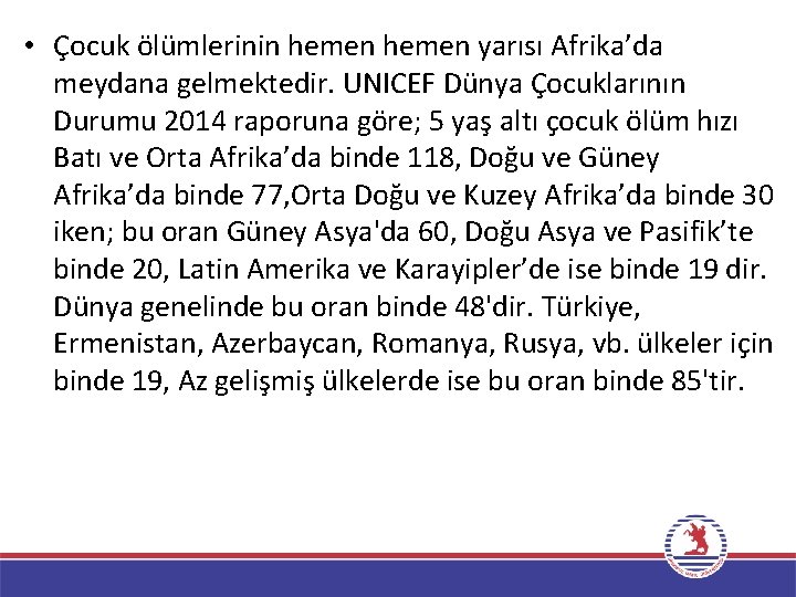  • Çocuk ölümlerinin hemen yarısı Afrika’da meydana gelmektedir. UNICEF Dünya Çocuklarının Durumu 2014