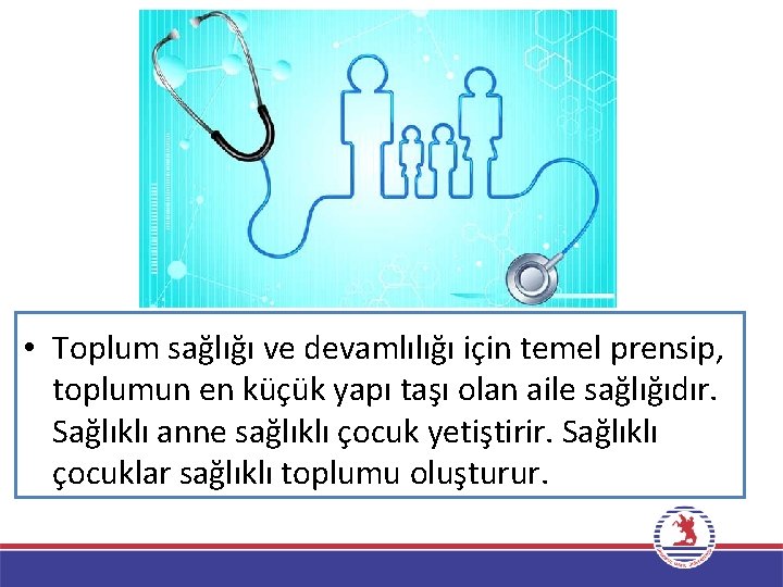  • Toplum sağlığı ve devamlılığı için temel prensip, toplumun en küçük yapı taşı