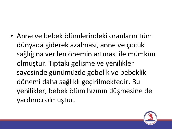  • Anne ve bebek ölümlerindeki oranların tüm dünyada giderek azalması, anne ve çocuk