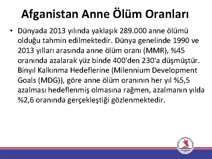 Afganistan Anne Ölüm Oranları • Dünyada 2013 yılında yaklaşık 289. 000 anne ölümü olduğu