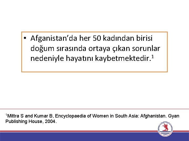  • Afganistan’da her 50 kadından birisi doğum sırasında ortaya çıkan sorunlar nedeniyle hayatını