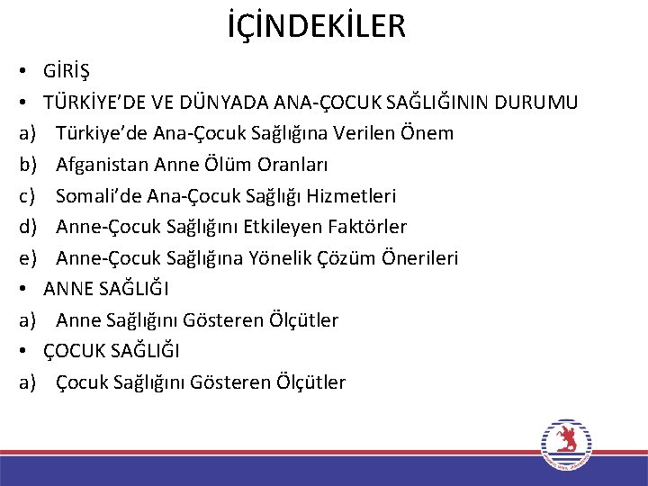 İÇİNDEKİLER • GİRİŞ • TÜRKİYE’DE VE DÜNYADA ANA-ÇOCUK SAĞLIĞININ DURUMU a) Türkiye’de Ana-Çocuk Sağlığına