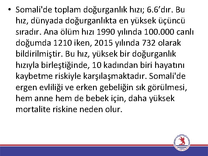  • Somali'de toplam doğurganlık hızı; 6. 6’dır. Bu hız, dünyada doğurganlıkta en yüksek