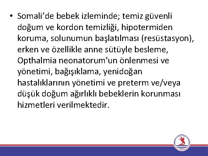  • Somali’de bebek izleminde; temiz güvenli doğum ve kordon temizliği, hipotermiden koruma, solunumun