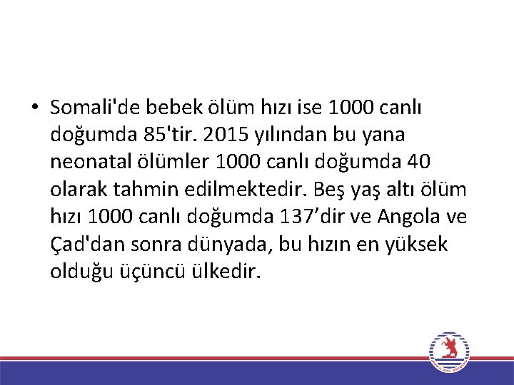  • Somali'de bebek ölüm hızı ise 1000 canlı doğumda 85'tir. 2015 yılından bu