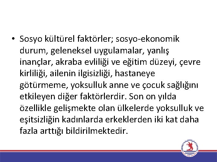  • Sosyo kültürel faktörler; sosyo-ekonomik durum, geleneksel uygulamalar, yanlış inançlar, akraba evliliği ve