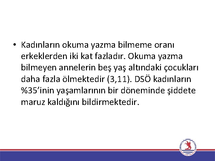  • Kadınların okuma yazma bilmeme oranı erkeklerden iki kat fazladır. Okuma yazma bilmeyen