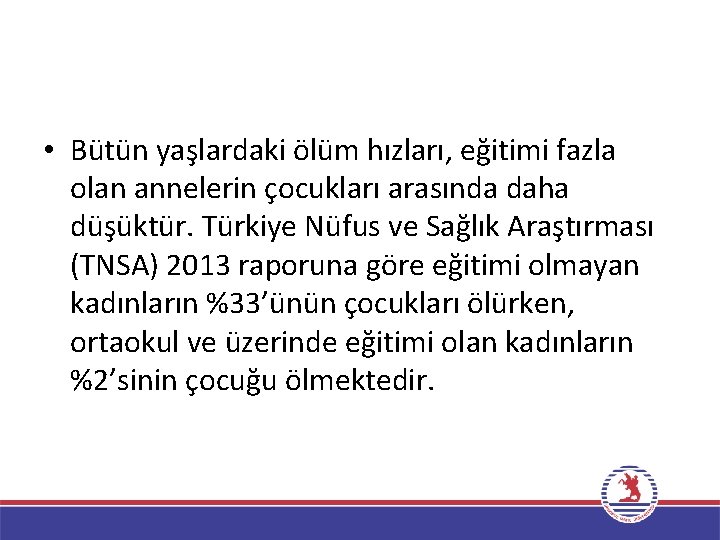  • Bütün yaşlardaki ölüm hızları, eğitimi fazla olan annelerin çocukları arasında daha düşüktür.