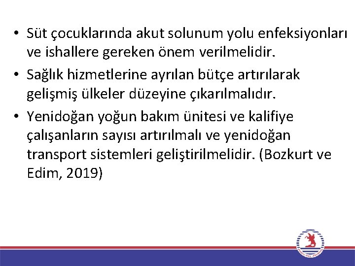  • Süt çocuklarında akut solunum yolu enfeksiyonları ve ishallere gereken önem verilmelidir. •