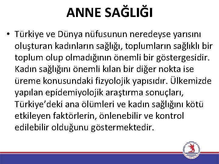 ANNE SAĞLIĞI • Türkiye ve Dünya nüfusunun neredeyse yarısını oluşturan kadınların sağlığı, toplumların sağlıklı