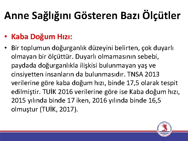 Anne Sağlığını Gösteren Bazı Ölçütler • Kaba Doğum Hızı: • Bir toplumun doğurganlık düzeyini