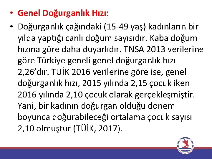  • Genel Doğurganlık Hızı: • Doğurganlık çağındaki (15 -49 yaş) kadınların bir yılda