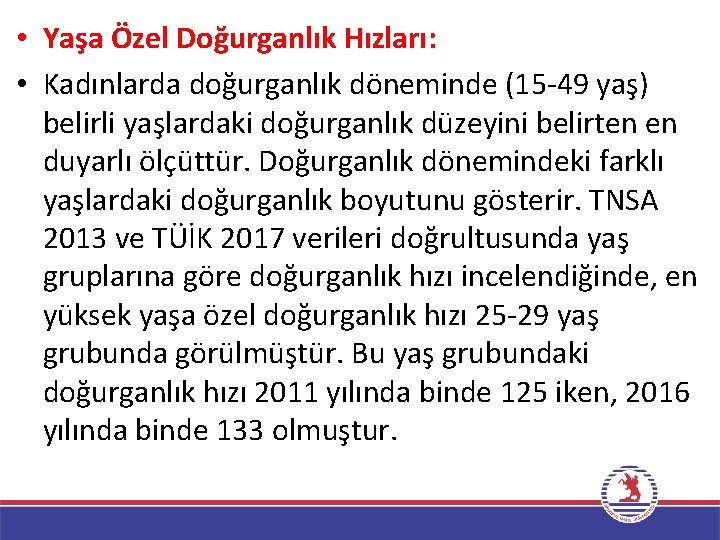  • Yaşa Özel Doğurganlık Hızları: • Kadınlarda doğurganlık döneminde (15 -49 yaş) belirli