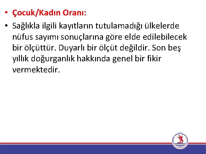  • Çocuk/Kadın Oranı: • Sağlıkla ilgili kayıtların tutulamadığı ülkelerde nüfus sayımı sonuçlarına göre