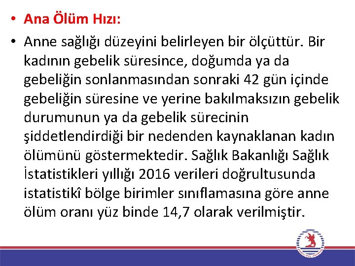  • Ana Ölüm Hızı: • Anne sağlığı düzeyini belirleyen bir ölçüttür. Bir kadının