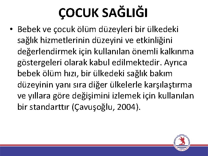 ÇOCUK SAĞLIĞI • Bebek ve çocuk ölüm düzeyleri bir ülkedeki sağlık hizmetlerinin düzeyini ve