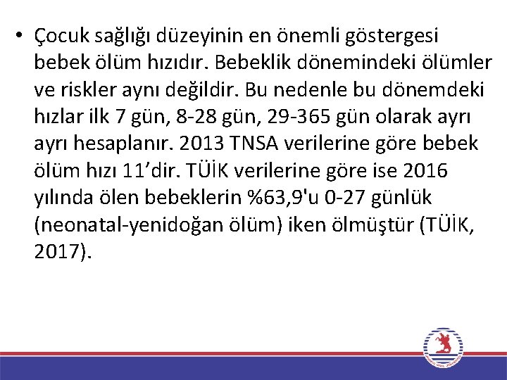  • Çocuk sağlığı düzeyinin en önemli göstergesi bebek ölüm hızıdır. Bebeklik dönemindeki ölümler