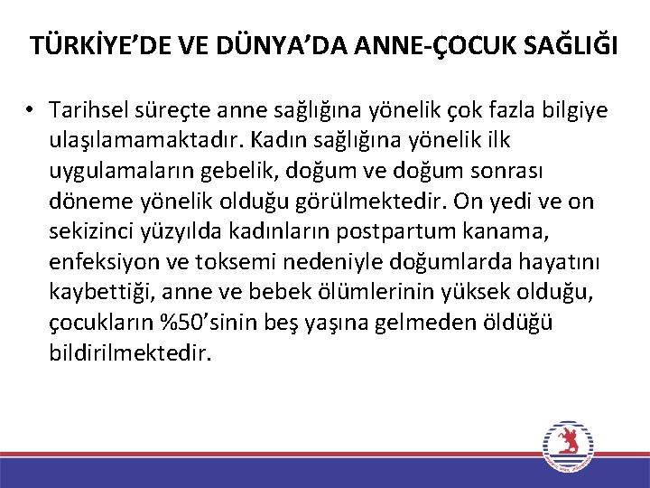 TÜRKİYE’DE VE DÜNYA’DA ANNE-ÇOCUK SAĞLIĞI • Tarihsel süreçte anne sağlığına yönelik çok fazla bilgiye