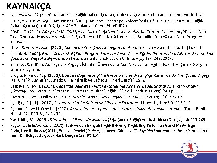  • • • • KAYNAKÇA Güvenli Annelik (2009). Ankara: T. C. Sağlık Bakanlığı