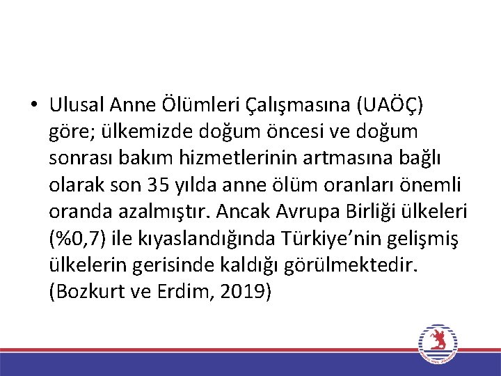  • Ulusal Anne Ölümleri Çalışmasına (UAÖÇ) göre; ülkemizde doğum öncesi ve doğum sonrası