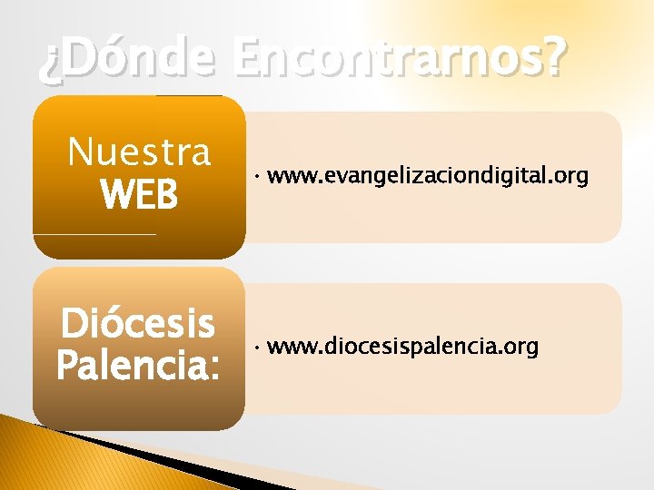 ¿Dónde Encontrarnos? Nuestra WEB Diócesis Palencia: • www. evangelizaciondigital. org • www. diocesispalencia. org