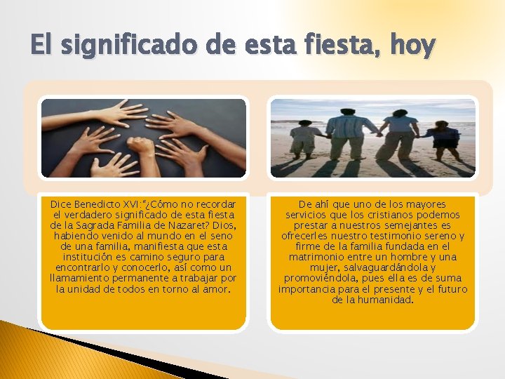 El significado de esta fiesta, hoy Dice Benedicto XVI: “¿Cómo no recordar el verdadero