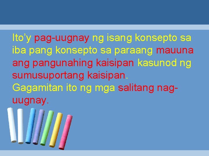 Ito’y pag-uugnay ng isang konsepto sa iba pang konsepto sa paraang mauuna ang pangunahing