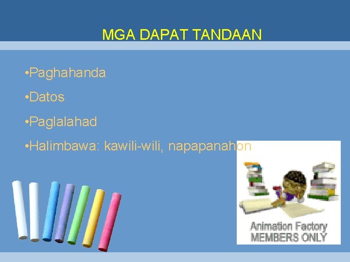 MGA DAPAT TANDAAN • Paghahanda • Datos • Paglalahad • Halimbawa: kawili-wili, napapanahon 