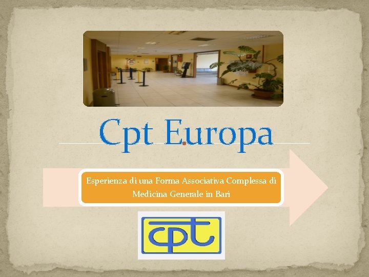 Cpt Europa Esperienza di una Forma Associativa Complessa di Medicina Generale in Bari Cpt Europa Esperienza di una Forma Associativa Complessa di Medicina Generale in Bari